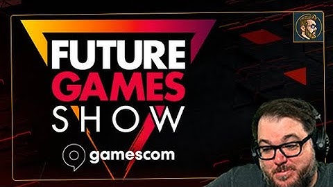 Checking Out Future Games Show from Gamescom!