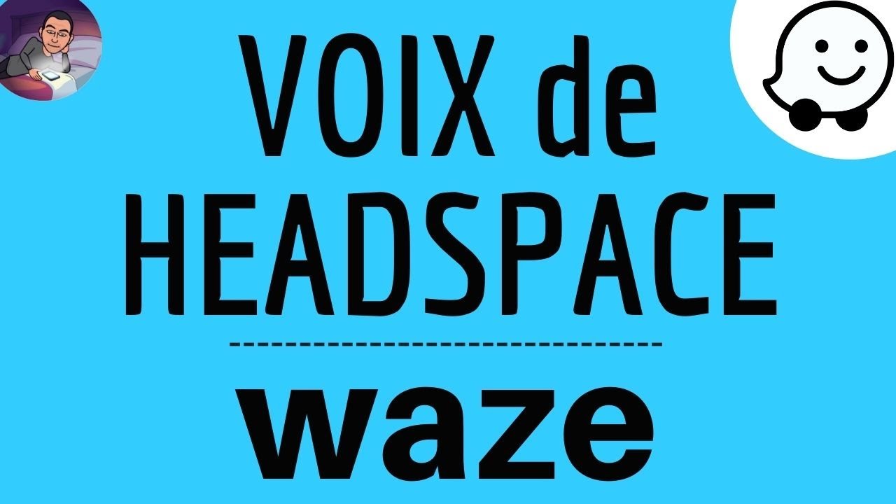 VOIX HEADSPACE sur WAZE, comment mettre la voix de Headspace comme