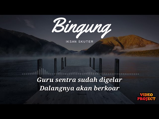 Iksan Skuter - Bingung (Lirik Video) class=