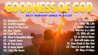 Goodness Of God  Praise And Worship Songs 2024  Nonstop Christian Gospel Songs Playlist