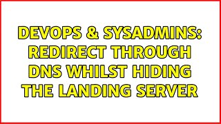 DevOps & SysAdmins: Redirect through DNS whilst hiding the landing server (3 Solutions!!) Content