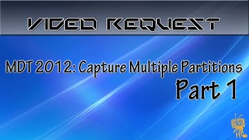 MDT 2012: Capture Multiple Partitions - Part 1