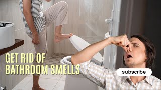 Get Rid of Bathroom Smells FAST!