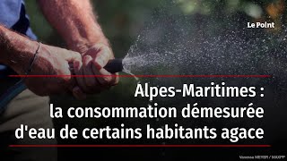 Alpes-Maritimes : la consommation démesurée d'eau de certains habitants agace