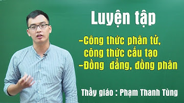 Luyện tập Công thức phân tử- CTCT. Đồng đẳng- đồng phân - Thầy giáo Phạm Thanh Tùng
