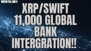 XRP/SWIFT 11,000 GLOBAL BANK INTERGRATION!!