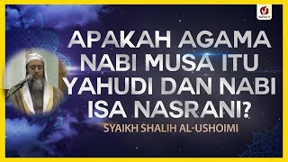 Apakah Agama Nabi Musa Yahudi dan Nabi Isa Nasrani? - Syaikh Shalih al-Ushoimi #NasehatUlama