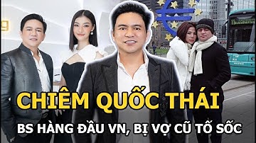 Chiêm Quốc Thái BS hàng đầu VN, bị vợ cũ tố sốc