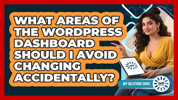 What Areas Of The WordPress Dashboard Should I Avoid Changing Accidentally? - WP Solutions Guru