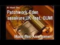 Patchwork Eden/sasakure.UK feat. GUMI [Music Box]