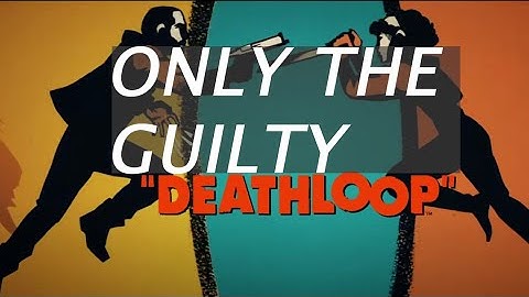 DeathLoop - Only The Guilty Achievement/Trophy Guide