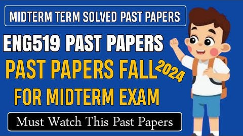 ENG519 Midterm Solved Past Papers Fall 2024 | Eng519 Midterm Preparation for Spring 2025 | Eng519