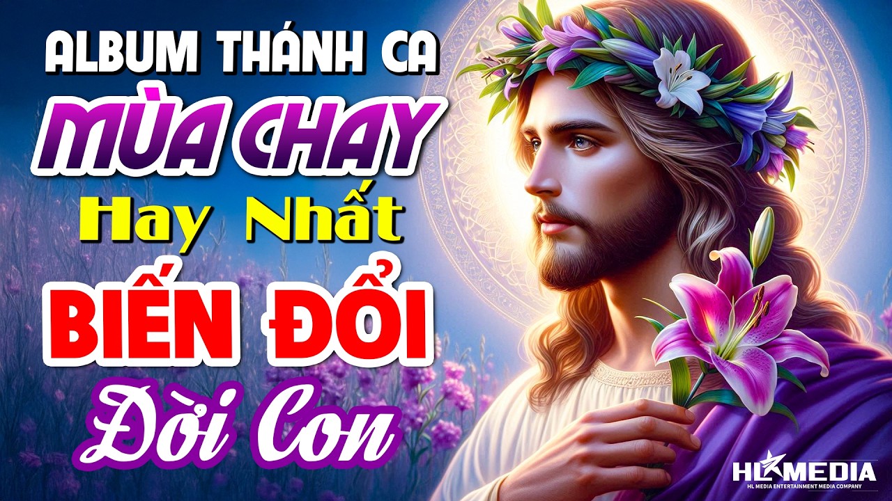 Biến Đổi Đời Con - LK Nhạc Thánh Ca MÙA CHAY THÁNH - Nghe Xin Chúa Sửa Đổi Tâm Hồn, Chừa Bỏ Tội Lỗi