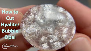 How to Cut Hyalite Opal / Bubble Opal from Milford, UT