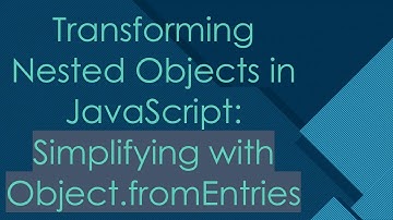 Transforming Nested Objects in JavaScript: Simplifying with Object.fromEntries