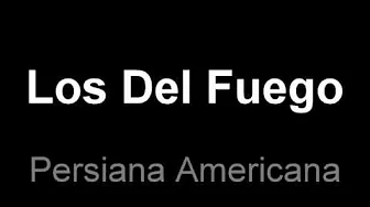 Los del Fuego - Persiana Americana Los del Fuego - Persiana Americana