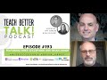 Episode 193 of the teach better talk podcast  mike szczepanik and brian arnot