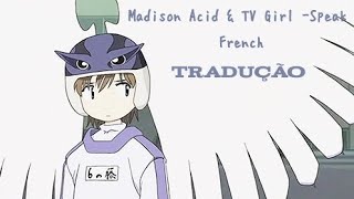 Madison Acid & TV Girl - Speak French(tradução/legendado)