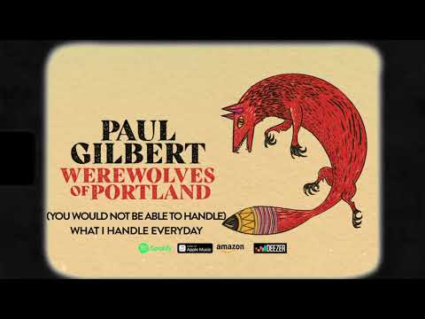 Paul Gilbert - (You Would Not Be Able to Handle) What I Handle Everyday (Werewolves Of Portland)