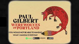 Paul Gilbert - (You Would Not Be Able to Handle) What I Handle Everyday (Werewolves Of Portland)
