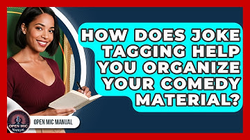 How Does Joke Tagging Help You Organize Your Comedy Material? - Open Mic Manual