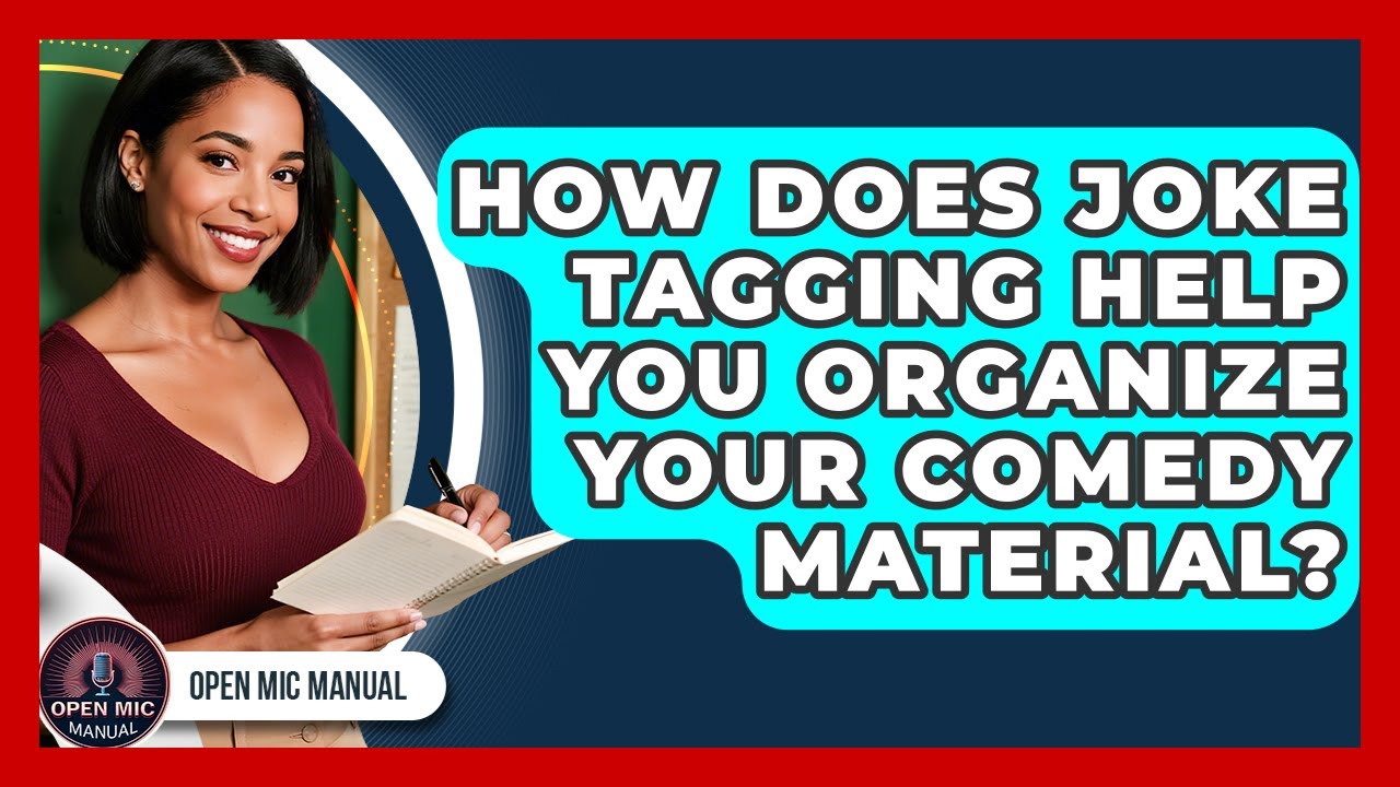 How Does Joke Tagging Help You Organize Your Comedy Material? - Open Mic Manual