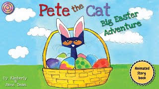 Pete the Cat Big Easter Adventure |An Easter And Springtime Book For Kids| Animated Book |