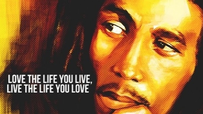 Love The Life You Live Live The Life You Love Ft Bob Marley Youtube
