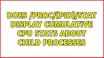 Does /proc/[PID]/stat display cumulative CPU stats about child processes