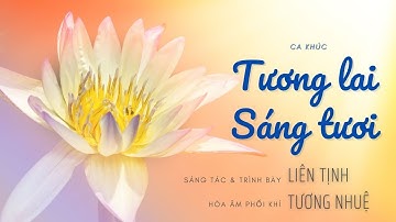 MV: Tương lai sáng tươi | Sáng tác và trình bày: Liên Tịnh