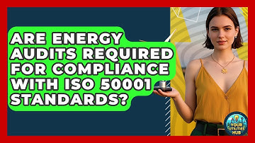 Are Energy Audits Required for Compliance With ISO 50001 Standards? - Your Utilities Hub