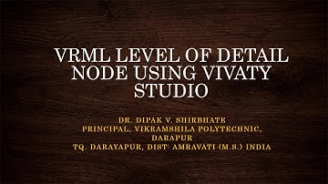 VRML LEVEL OF DETAIL NODE USING VIVATY STUDIO BY DR DIPAK SHIRBHATE