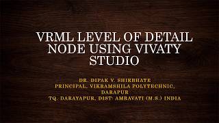 VRML LEVEL OF DETAIL NODE USING VIVATY STUDIO BY DR DIPAK SHIRBHATE