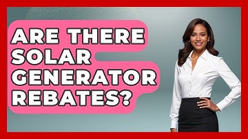 Are There Solar Generator Rebates? - Exploring Campgrounds