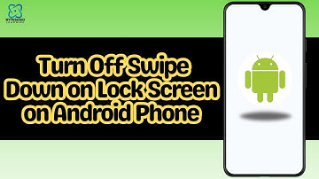How to Turn Off Swipe Down on Lock Screen on Android Phone