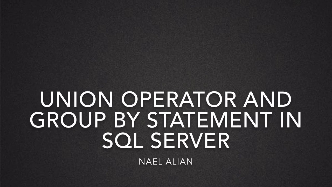 Union operator and Group by in SQL Server - YouTube