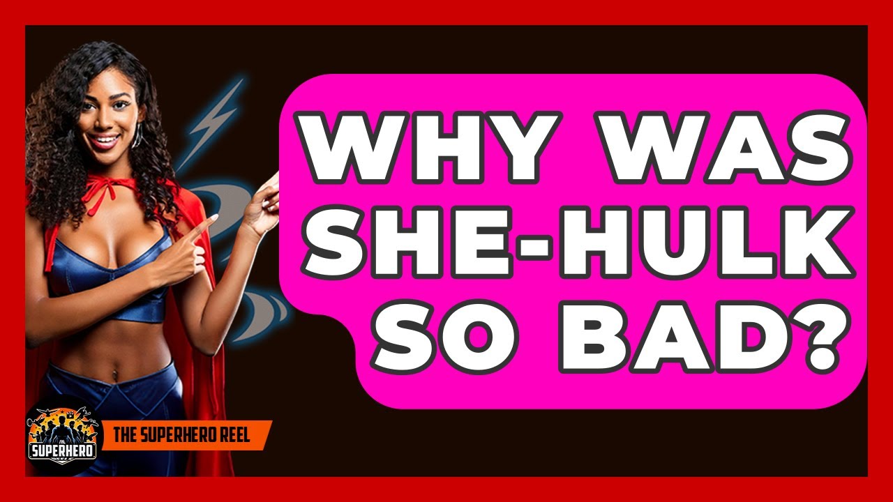 Why Was She-Hulk So Bad? - The Superhero Reel