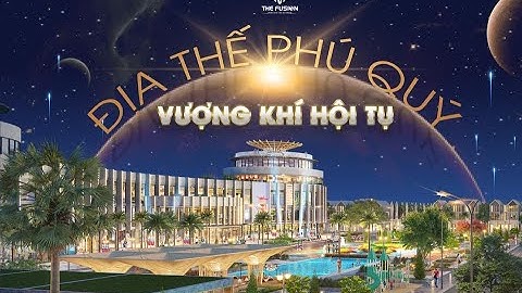 The Fusion Lan Anh 7 Bà Rịa Vũng Tàu - Nhất Hòa Vạn Sự Hưng