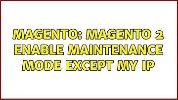 Magento: Magento 2 Enable maintenance mode except my ip (2 Solutions!!)