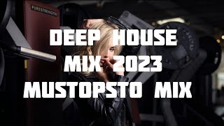 DEEP HOUSE MIX 2023 / MUSTOPSTO MIX