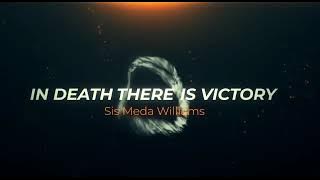 IN DEATH THERE’S VICTORY. SIS MEDA WILLIAMS