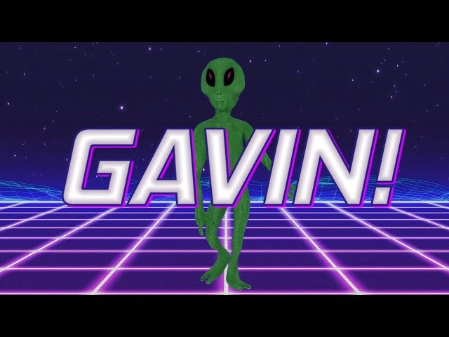 HAPPY BIRTHDAY GAVIN! - ALIEN REMIX