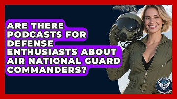 Are There Podcasts for Defense Enthusiasts About Air National Guard Commanders?