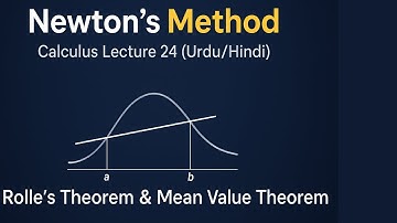 Calculus Lecture 24: Newton’s Method, Rolle’s Theorem & Mean Value Theorem (Urdu/Hindi)