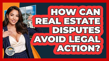 How Can Real Estate Disputes Avoid Legal Action? - Real Estate Closers Guide