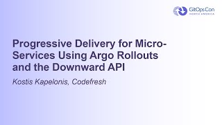 Progressive Delivery for Micro-Services Using Argo Rollouts and the Downward API - Kostis Kapelonis