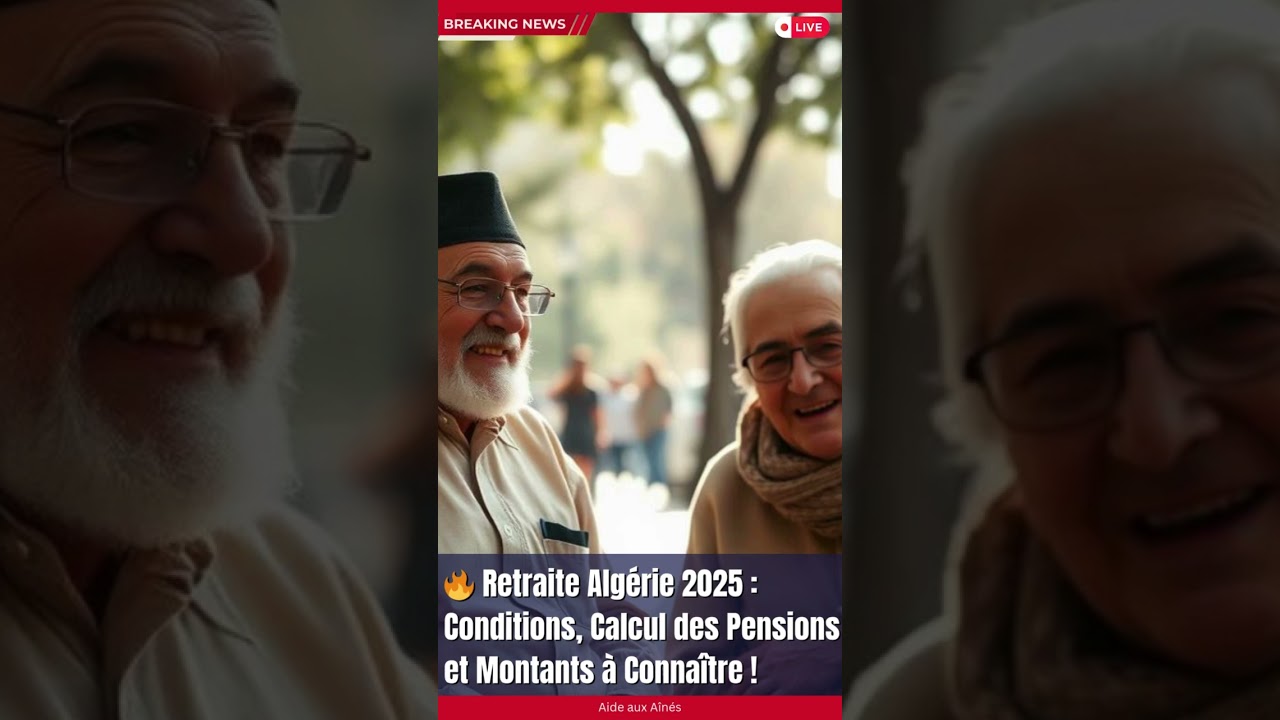 🔥 Retraite Algérie 2025 : Conditions, Calcul des Pensions et Montants à Connaître !