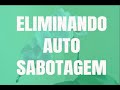 ELIMINANDO AUTO SABOTAGEM (PODEROSO) #queridaalma #autosabotagem