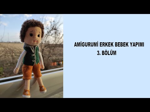 AMİGURUMİ ERKEK BEBEK YAPIMI 3. BÖLÜM - Crochet Bot Tutorial