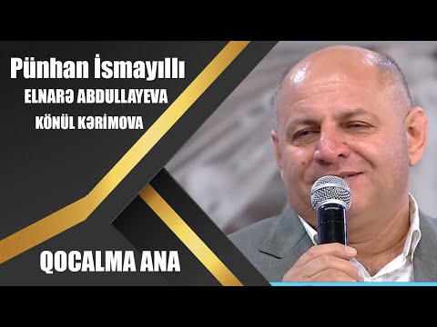 Pünhan İsmayıllı,Könül K. Elnarə A. “Qocalma ana” Mahirə Nağıqızı